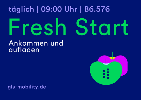 Textgrafik mit Veranstaltungshinweisen: Fresh Start, täglich 09:00 Uhr, B6.576, gls-mobility.de.